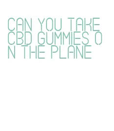 can you take cbd gummies on the plane