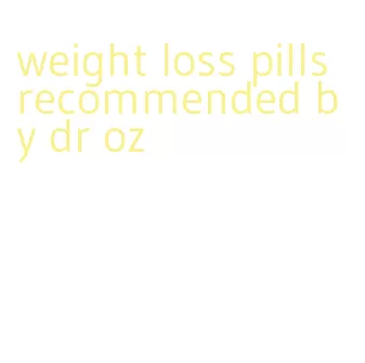 weight loss pills recommended by dr oz