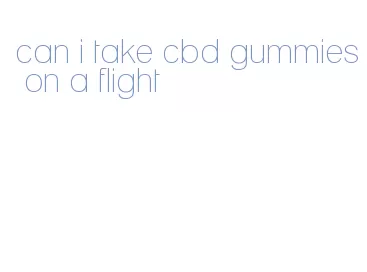 can i take cbd gummies on a flight