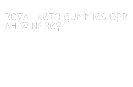 royal keto gummies oprah winfrey