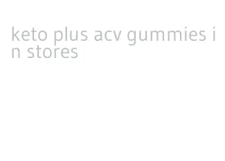 keto plus acv gummies in stores