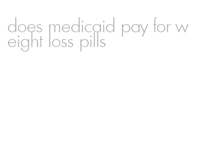 does medicaid pay for weight loss pills