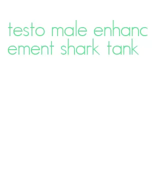 testo male enhancement shark tank