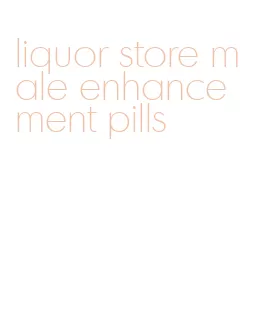 liquor store male enhancement pills