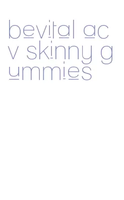 bevital acv skinny gummies