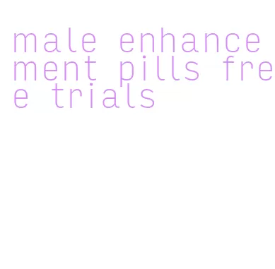male enhancement pills free trials