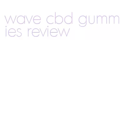 wave cbd gummies review