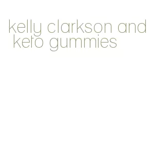 kelly clarkson and keto gummies