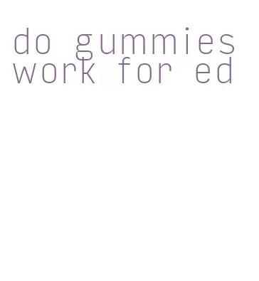 do gummies work for ed