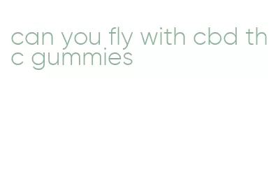 can you fly with cbd thc gummies