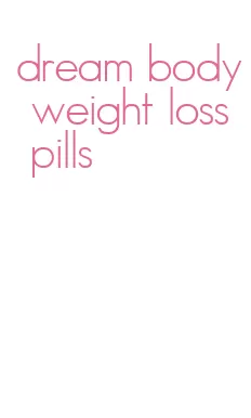 dream body weight loss pills