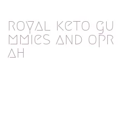 royal keto gummies and oprah