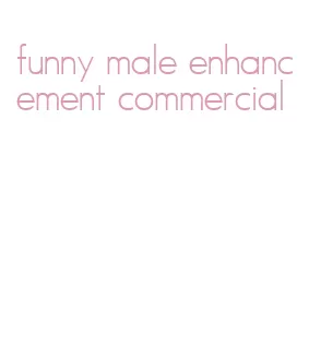 funny male enhancement commercial