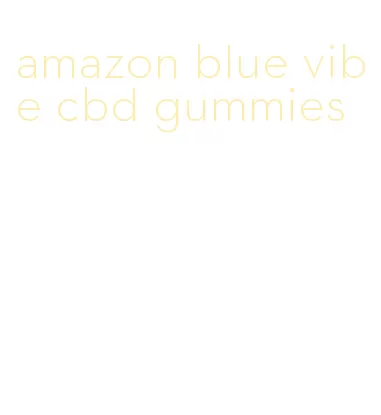 amazon blue vibe cbd gummies