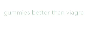gummies better than viagra