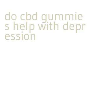 do cbd gummies help with depression