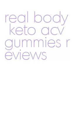 real body keto acv gummies reviews