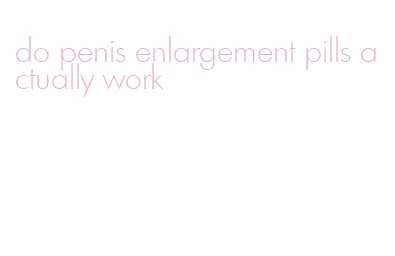 do penis enlargement pills actually work