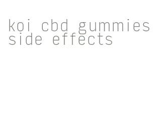 koi cbd gummies side effects