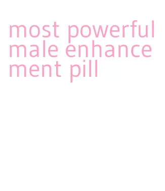 most powerful male enhancement pill
