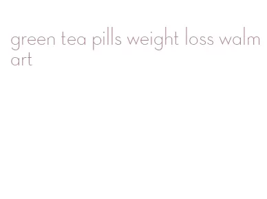green tea pills weight loss walmart