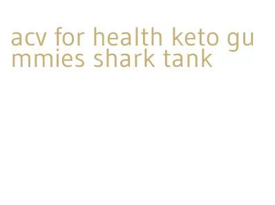 acv for health keto gummies shark tank