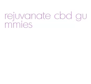 rejuvanate cbd gummies