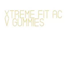 xtreme fit acv gummies