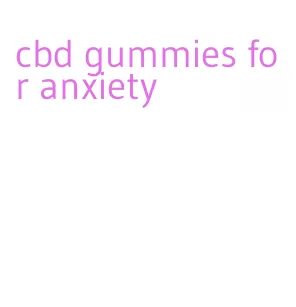 cbd gummies for anxiety