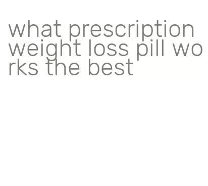 what prescription weight loss pill works the best