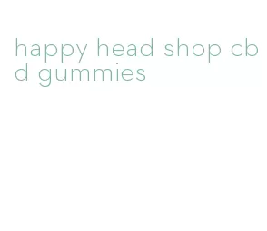 happy head shop cbd gummies