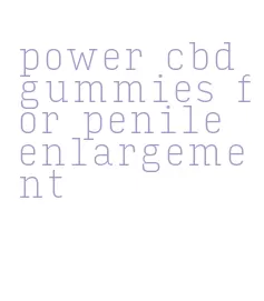 power cbd gummies for penile enlargement