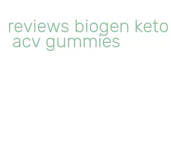 reviews biogen keto acv gummies