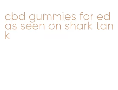 cbd gummies for ed as seen on shark tank