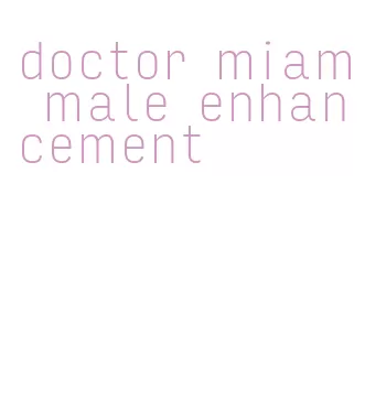 doctor miami male enhancement