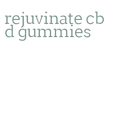 rejuvinate cbd gummies