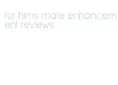 for hims male enhancement reviews