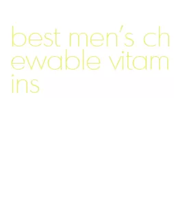 best men's chewable vitamins