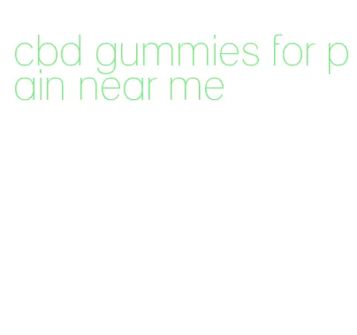 cbd gummies for pain near me
