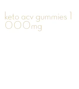 keto acv gummies 1000mg