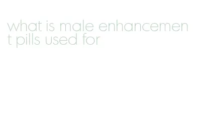 what is male enhancement pills used for
