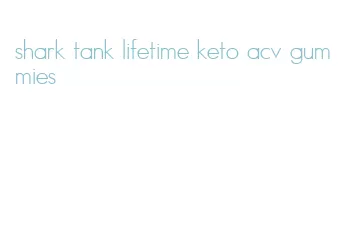 shark tank lifetime keto acv gummies