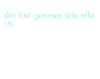 slim fast gummies side effects