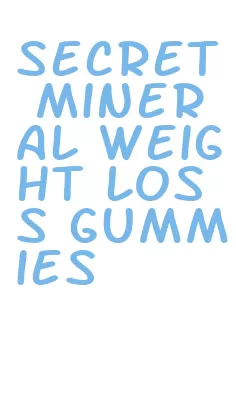 secret mineral weight loss gummies