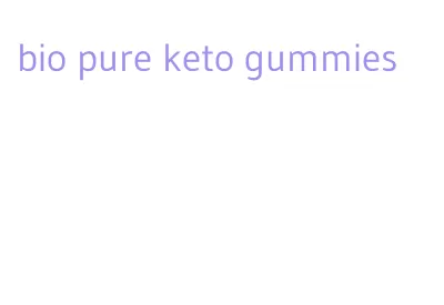 bio pure keto gummies