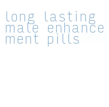 long lasting male enhancement pills