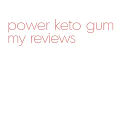 power keto gummy reviews