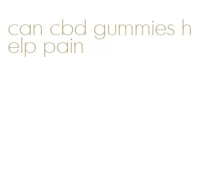 can cbd gummies help pain