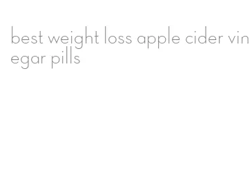 best weight loss apple cider vinegar pills