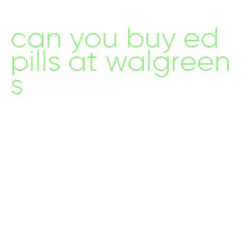 can you buy ed pills at walgreens